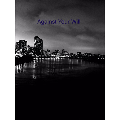 Against Your Will/blue eyes