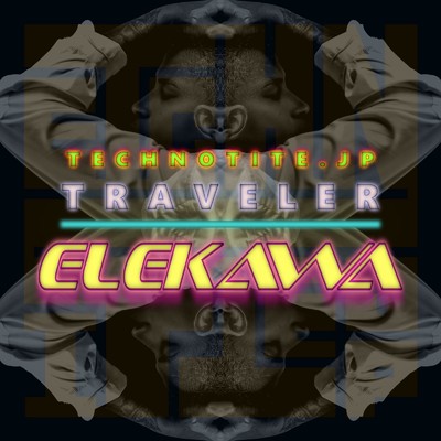 アルバム/TRAVELER - ELEKAWA/TECHNOTITE.JP