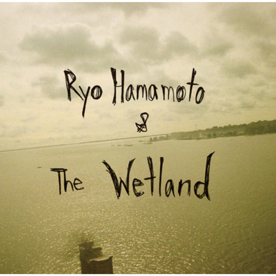 Ryo Hamamoto & The Wetland/Ryo Hamamoto