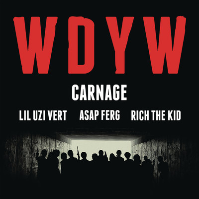 シングル/WDYW (Explicit) feat.Lil Uzi Vert,A$AP Ferg,Rich The Kid/Carnage