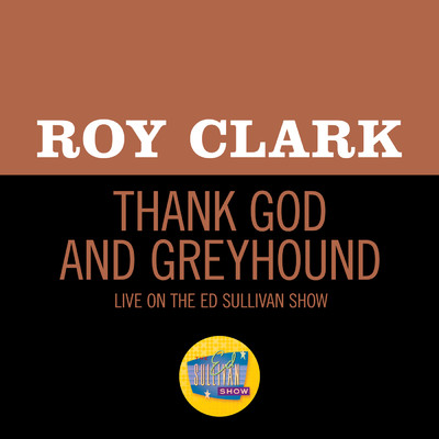 シングル/Thank God And Greyhound (Live On The Ed Sullivan Show, November 1, 1970)/ロイ・クラーク