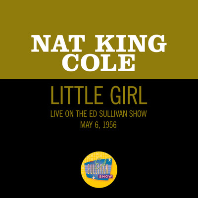 Little Girl (Live On The Ed Sullivan Show, May 6, 1956)/ナット・キング・コール