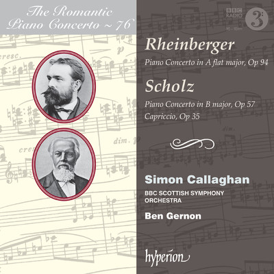 Rheinberger & Scholz: Piano Concertos (Hyperion Romantic Piano Concerto 76)/Simon Callaghan／BBCスコティッシュ交響楽団／Ben Gernon