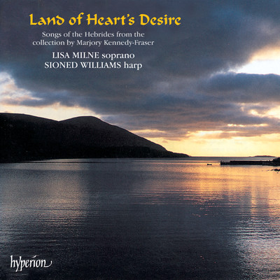 Land of Heart's Desire: Songs of the Hebrides for Soprano & Harp/リーサ・ミルン／Sioned Williams