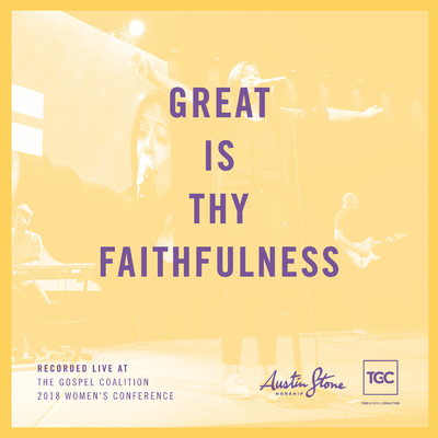 シングル/Great Is Thy Faithfulness (Live At The Gospel Coalition 2018 Women's Conference)/Austin Stone Worship