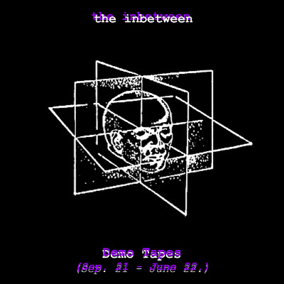 Demo Tapes (Sep. '21 - June '22)/the inbetween