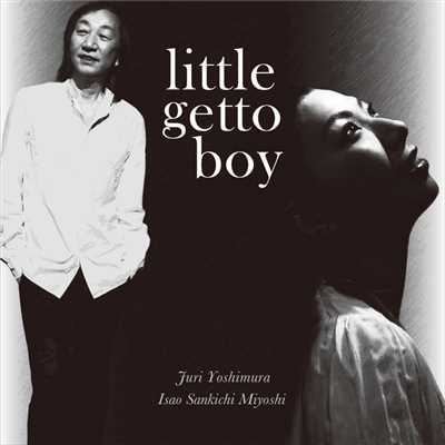 アルバム/little ghetto boy/吉村樹里 and 三好“3吉”功郎