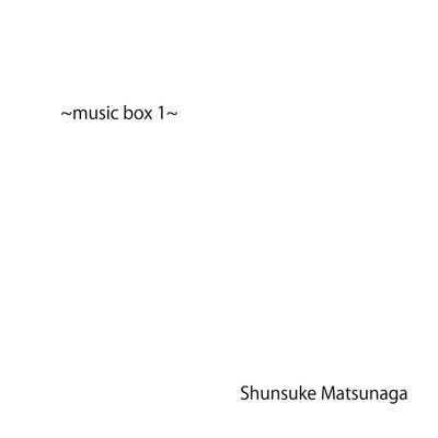 musicbox1/shunsuke matsunaga