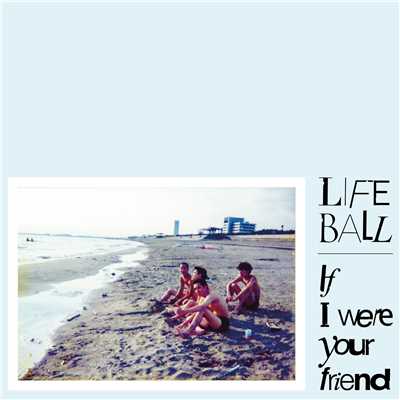 アルバム/If I Were Your Friend/Life Ball