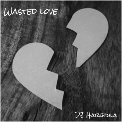 Wasted Love/DJ Harjhula