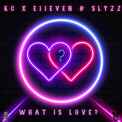 What Is Love (feat. E11EVEN & SLYZZ)/KC