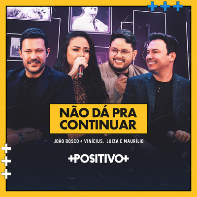 シングル/Nao Da pra Continuar (Ao Vivo)/Joao Bosco & Vinicius, Luiza & Maurilio