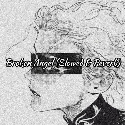 Broken Angel (Slowed and Reverb)/Mahbub Islam