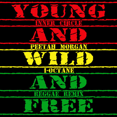 Young, Wild & Free (feat. I Octane, Peetah Morgan) [Reggae Remix]/Inner Circle