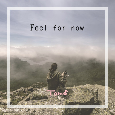 シングル/Feel for now/Tomo