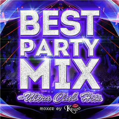 BEST PARTY MIX 〜ULTRA CLUB HIT'S〜 mixed by DJ KASUMI/Various Artists