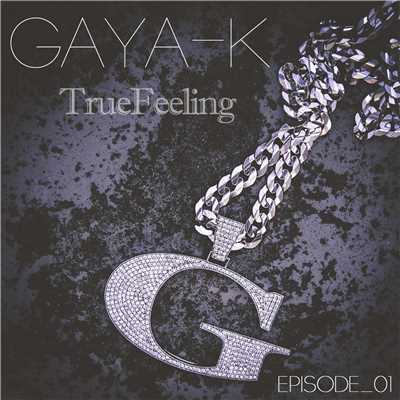 TrueFeeling -Episode_01-/GAYA-K