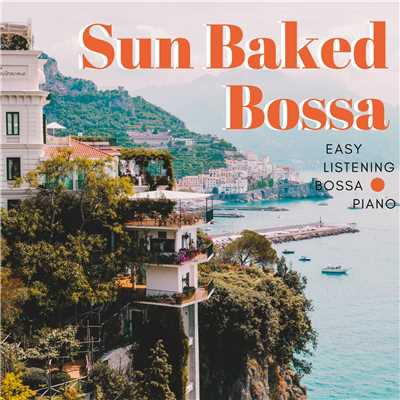 アルバム/Easy Listening: Sunbaked Bossa Piano/Relaxing Piano Crew