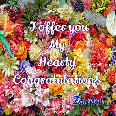 I offer you my hearty congratulations/Zendai