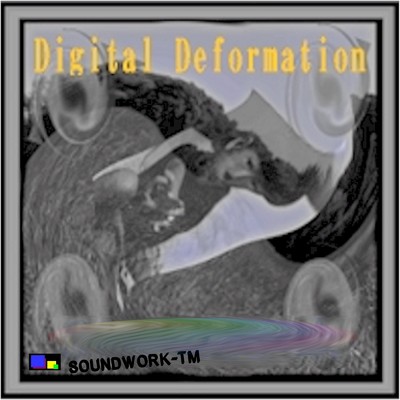 Digital Deformation/SOUNDWORK-TM
