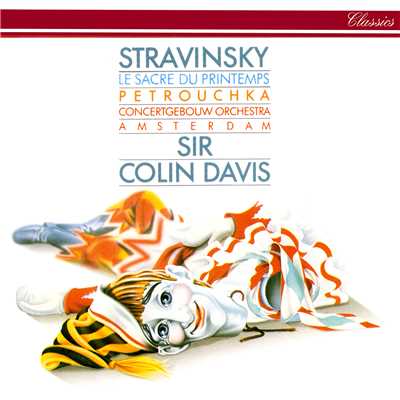 Stravinsky: バレエ《ペトルーシュカ》 - ペトルーシュカの死/ロイヤル・コンセルトヘボウ管弦楽団／サー・コリン・デイヴィス