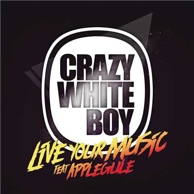 シングル/Live Your Music (featuring Apple Gule／A Cappella)/Crazy White Boy