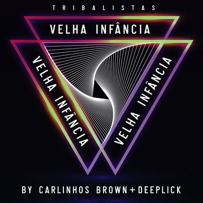 シングル/Velha Infancia (Eletronica)/Carlinhos Brown, Deeplick, & Tribalistas
