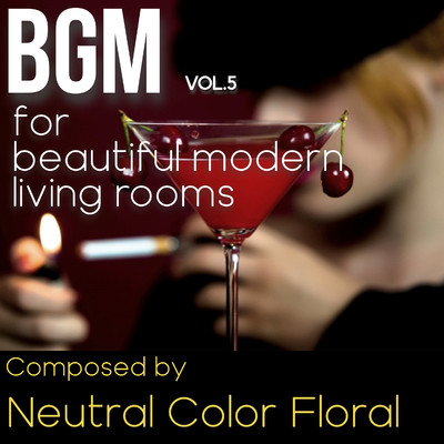 アルバム/BGM Vol.5 for beautiful modern living rooms/Neutral Color Floral