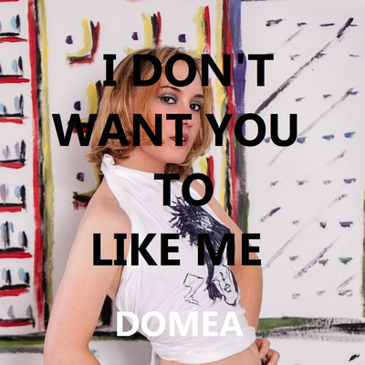 I Don't Want You Like Me/Domea