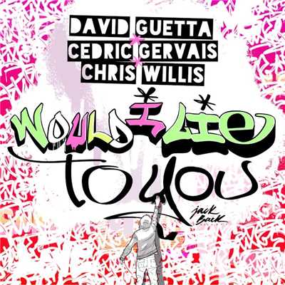 Would I Lie to You (Festival Mix)/David Guetta & Cedric Gervais & Chris Willis