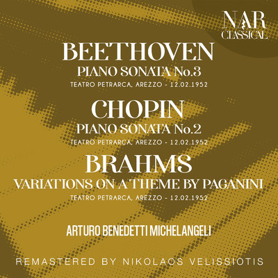 BEETHOVEN: PIANO SONATA No. 3; CHOPIN: PIANO SONATA No.2; BRAHMS: VARIATIONS ON A THEME BY PAGANINI/Arturo Benedetti Michelangeli