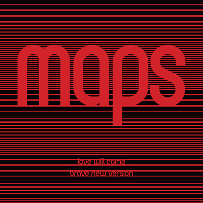 Love Will Come (Maps' Brave New Version)/Maps