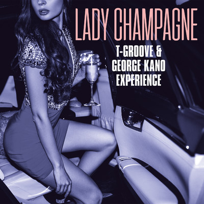 Lady Champagne(Single ver.)/T-GROOVE & GEORGE KANO EXPERIENCE