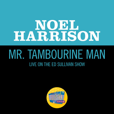 Mr. Tambourine Man (Live On The Ed Sullivan Show, November 13, 1966)/Noel Harrison