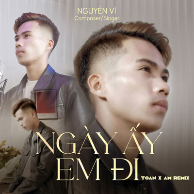 Ngay ay em di (Toan x AM Remix)/Nguyen Vi