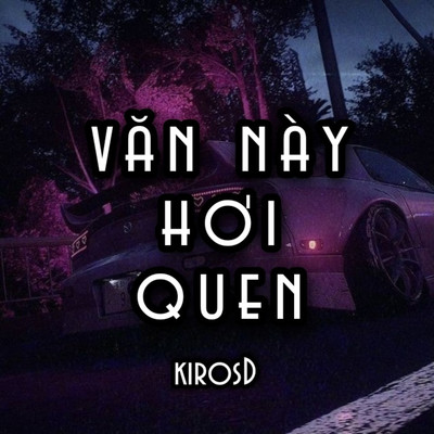 アルバム/Van Nay Hoi Quen/KirosD