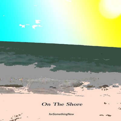 On The Shore/forSomethingNew