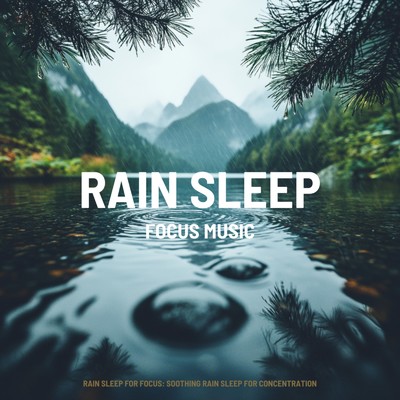 アルバム/Rain Sleep for Focus: Soothing Rain Sleep for Concentration/FOCUS MUSIC