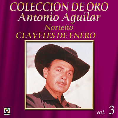 アルバム/Coleccion De Oro: Norteno - Vol. 3, Claveles De Enero/Antonio Aguilar