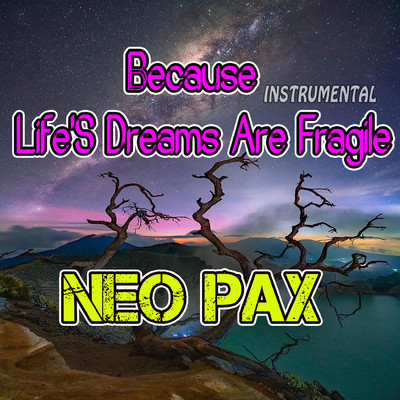 アルバム/Because Life's Dreams Are Fragile (Instrumental)/NEO PAX