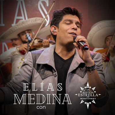 Elias Medina con El Mariachi Estrella de Monterrey/Elias Medina & Mariachi Estrella De Monterrey