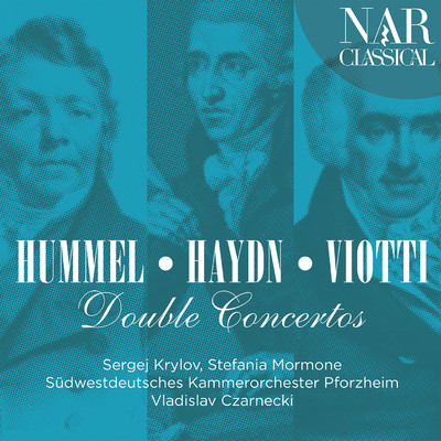 Hummel, Haydn, Viotti: Double Concertos/Sergej Krylov, Stefania Mormone, Vladislav Czarnecki, Sudwestdeutsches Kammerorchester Pforzheim