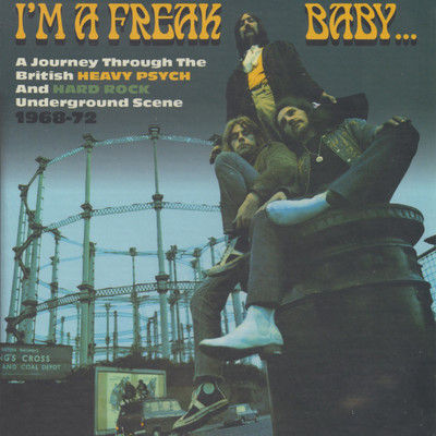 I'm A Freak, Baby... A Journey Through The British Heavy Psych And Hard Rock Underground Scene 1968-72/Various Artists