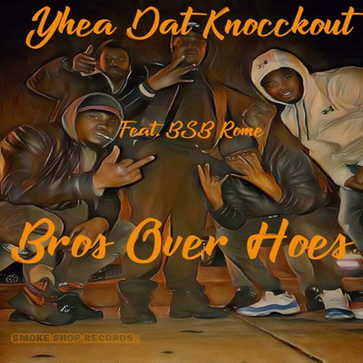 Bros over Hoes (feat. BSB Rome)/Yhea Dat Knocckout