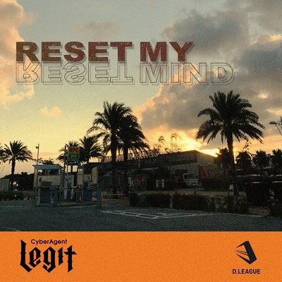シングル/Reset My Mind (feat. Kyte)/CyberAgent Legit