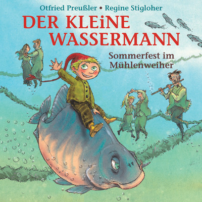 Der kleine Wassermann - Sommerfest im Muhlenweiher/Otfried Preussler／Regine Stigloher
