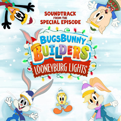 Bugs Bunny Builders: Looneyburg Lights (Soundtrack from the Special Episode)/Bugs Bunny Builders & Matthew Janszen
