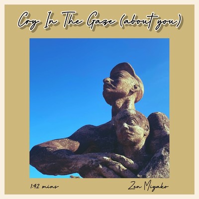 Cry In The Gaze (about you)/Zen Miyako