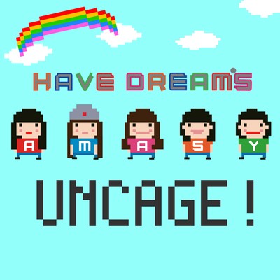 UNCAGE！/HAVE DREAM's