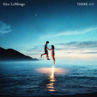 THERE 4 U/Alex LeMirage